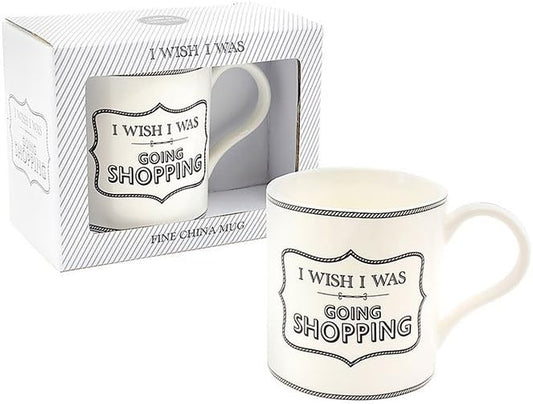 "I Wish I Was Going Shopping" - Perfect Beautiful White Printed Fine China Tea and Coffee Mug In Box