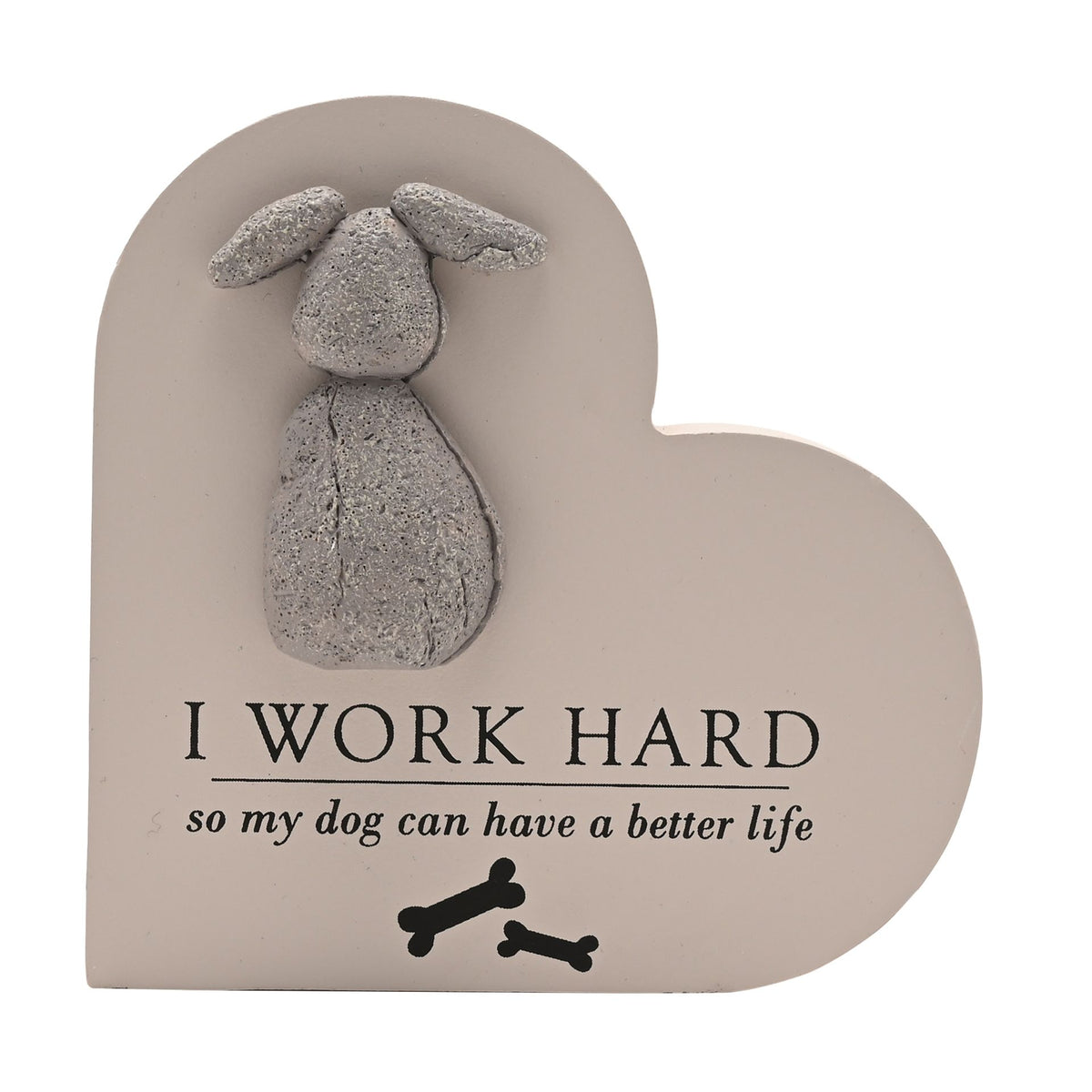 Heart plaque with raised gray dog figure, “I WORK HARD so my dog can have a better life”