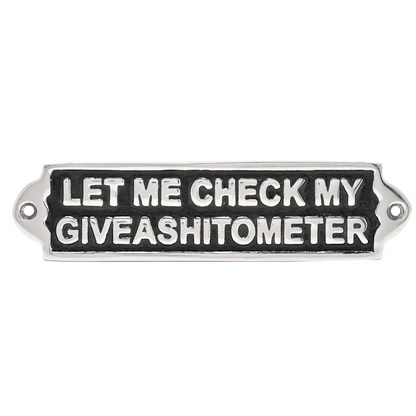 Metal novelty sign with raised message: LET ME CHECK MY GIVEASHITOMETER